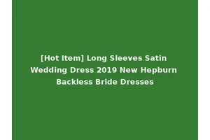 [Hot Item] Long Sleeves Satin Wedding Dress 2019 New Hepburn Backless Bride Dresses