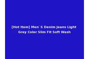 [Hot Item] Men′ S Denim Jeans Light Grey Color Slim Fit Soft Wash
