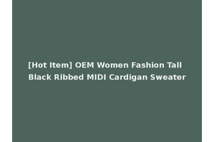 [Hot Item] OEM Women Fashion Tall Black Ribbed MIDI Cardigan Sweater