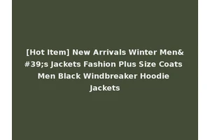 [Hot Item] New Arrivals Winter Men's Jackets Fashion Plus Size Coats Men Black Windbreaker Hoodie Jackets