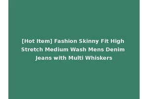 [Hot Item] Fashion Skinny Fit High Stretch Medium Wash Mens Denim Jeans with Multi Whiskers