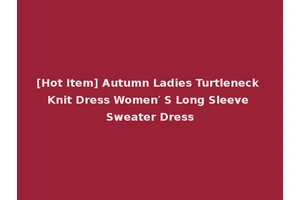 [Hot Item] Autumn Ladies Turtleneck Knit Dress Women′ S Long Sleeve Sweater Dress