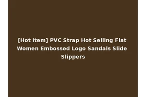 [Hot Item] PVC Strap Hot Selling Flat Women Embossed Logo Sandals Slide Slippers