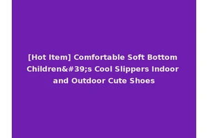 [Hot Item] Comfortable Soft Bottom Children's Cool Slippers Indoor and Outdoor Cute Shoes