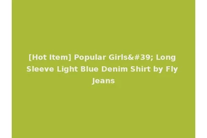 [Hot Item] Popular Girls' Long Sleeve Light Blue Denim Shirt by Fly Jeans