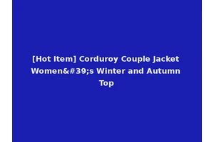 [Hot Item] Corduroy Couple Jacket Women's Winter and Autumn Top