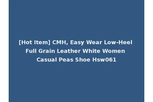 [Hot Item] CMH, Easy Wear Low-Heel Full Grain Leather White Women Casual Peas Shoe Hsw061