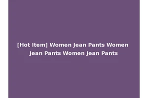 [Hot Item] Women Jean Pants Women Jean Pants Women Jean Pants