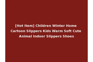 [Hot Item] Children Winter Home Cartoon Slippers Kids Warm Soft Cute Animal Indoor Slippers Shoes