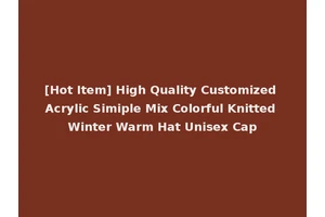 [Hot Item] High Quality Customized Acrylic Simiple Mix Colorful Knitted Winter Warm Hat Unisex Cap