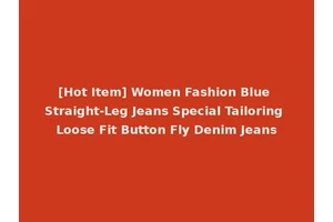 [Hot Item] Women Fashion Blue Straight-Leg Jeans Special Tailoring Loose Fit Button Fly Denim Jeans