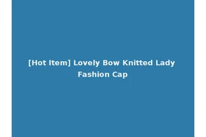 [Hot Item] Lovely Bow Knitted Lady Fashion Cap