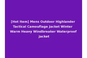 [Hot Item] Mens Outdoor Highlander Tactical Camouflage Jacket Winter Warm Heavy Windbreaker Waterproof Jacket