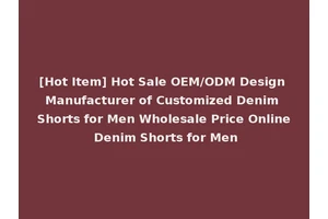 [Hot Item] Hot Sale OEM/ODM Design Manufacturer of Customized Denim Shorts for Men Wholesale Price Online Denim Shorts for Men