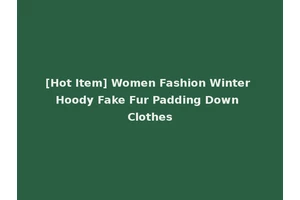 [Hot Item] Women Fashion Winter Hoody Fake Fur Padding Down Clothes