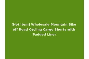 [Hot Item] Wholesale Mountain Bike off Road Cycling Cargo Shorts with Padded Liner