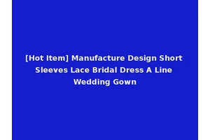 [Hot Item] Manufacture Design Short Sleeves Lace Bridal Dress A Line Wedding Gown