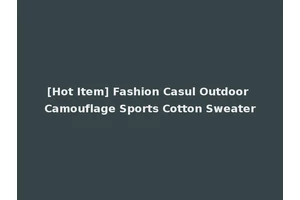 [Hot Item] Fashion Casul Outdoor Camouflage Sports Cotton Sweater