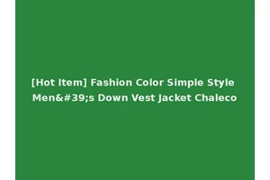 [Hot Item] Fashion Color Simple Style Men's Down Vest Jacket Chaleco