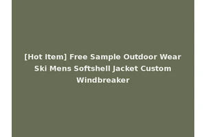 [Hot Item] Free Sample Outdoor Wear Ski Mens Softshell Jacket Custom Windbreaker