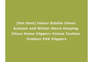 [Hot Item] Indoor Bubble Shoes Autumn and Winter Warm Keeping Shoes Home Slippers Unisex Fashion Outdoor EVA Slippers