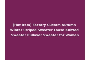 [Hot Item] Factory Custom Autumn Winter Striped Sweater Loose Knitted Sweater Pullover Sweater for Women