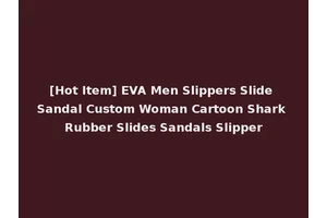 [Hot Item] EVA Men Slippers Slide Sandal Custom Woman Cartoon Shark Rubber Slides Sandals Slipper
