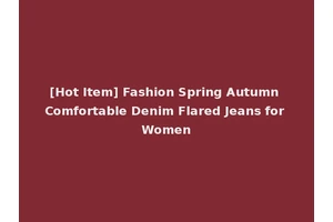 [Hot Item] Fashion Spring Autumn Comfortable Denim Flared Jeans for Women
