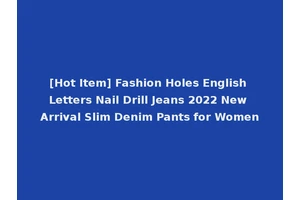 [Hot Item] Fashion Holes English Letters Nail Drill Jeans 2022 New Arrival Slim Denim Pants for Women