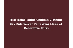 [Hot Item] Toddle Children Clothing Boy Kids Woven Pant Wear Made of Decorative Trims