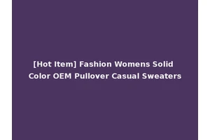 [Hot Item] Fashion Womens Solid Color OEM Pullover Casual Sweaters