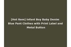 [Hot Item] Infant Boy Baby Denim Blue Pant Clothes with Print Label and Metal Button