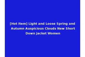 [Hot Item] Light and Loose Spring and Autumn Auspicious Clouds New Short Down Jacket Women