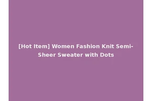 [Hot Item] Women Fashion Knit Semi-Sheer Sweater with Dots