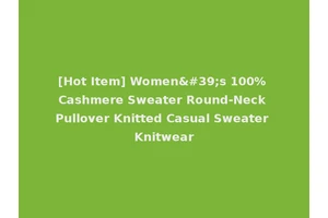 [Hot Item] Women's 100% Cashmere Sweater Round-Neck Pullover Knitted Casual Sweater Knitwear