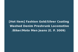 [Hot Item] Fashion Gold/Silver Coating Washed Denim Preshrunk Locomotive/Biker/Moto Men Jeans (E. P. 3009)