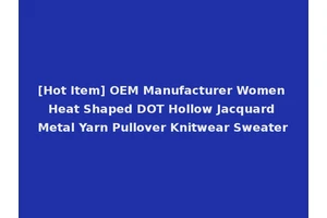 [Hot Item] OEM Manufacturer Women Heat Shaped DOT Hollow Jacquard Metal Yarn Pullover Knitwear Sweater