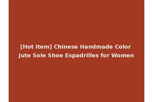 [Hot Item] Chinese Handmade Color Jute Sole Shoe Espadrilles for Women