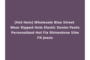 [Hot Item] Wholesale Blue Street Wear Ripped Hole Elastic Denim Pants Personalized Hot Fix Rhinestone Slim Fit Jeans