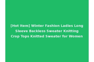 [Hot Item] Winter Fashion Ladies Long Sleeve Backless Sweater Knitting Crop Tops Knitted Sweater for Women