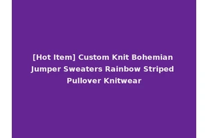 [Hot Item] Custom Knit Bohemian Jumper Sweaters Rainbow Striped Pullover Knitwear
