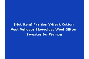 [Hot Item] Fashion V-Neck Cotton Vest Pullover Sleeveless Wool Glitter Sweater for Women