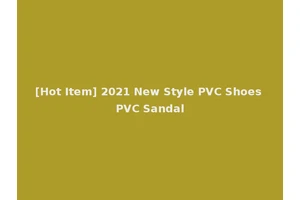 [Hot Item] 2021 New Style PVC Shoes PVC Sandal