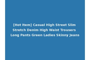 [Hot Item] Casual High Street Slim Stretch Denim High Waist Trousers Long Pants Green Ladies Skinny Jeans