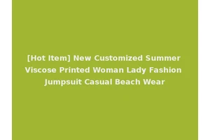 [Hot Item] New Customized Summer Viscose Printed Woman Lady Fashion Jumpsuit Casual Beach Wear