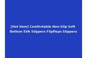 [Hot Item] Comfortable Non-Slip Soft Bottom EVA Slippers Flipflops Slippers