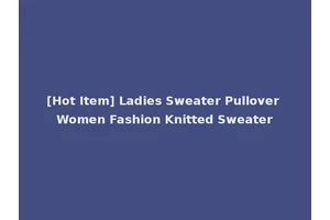[Hot Item] Ladies Sweater Pullover Women Fashion Knitted Sweater