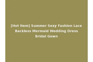 [Hot Item] Summer Sexy Fashion Lace Backless Mermaid Wedding Dress Bridal Gown