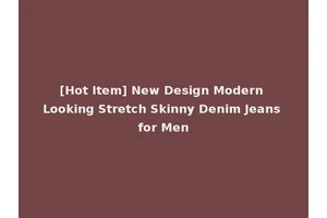 [Hot Item] New Design Modern Looking Stretch Skinny Denim Jeans for Men