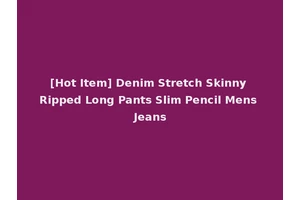 [Hot Item] Denim Stretch Skinny Ripped Long Pants Slim Pencil Mens Jeans